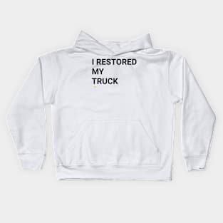 I RESTORED MY TRUCK (blk) Kids Hoodie